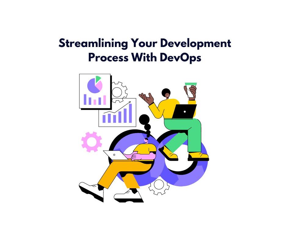 Streamlining Your Development Process With DevOps